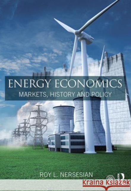 Energy Economics: Markets, History and Policy Roy L. Nersesian 9781138858374 Routledge - książka