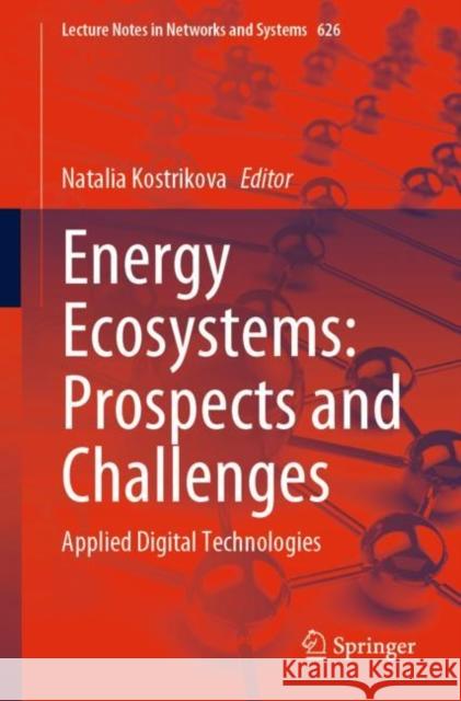 Energy Ecosystems: Prospects and Challenges: Applied Digital Technologies Natalia Kostrikova 9783031248191 Springer - książka