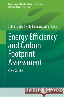 Energy Efficiency and Carbon Footprint Assessment: Case Studies Subramanian Senthilkannan Muthu 9783032109088 Springer - książka