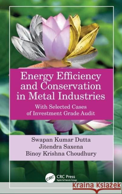 Energy Efficiency and Conservation in Metal Industries: With Selected Cases of Investment Grade Audit Swapan Kumar Dutta Jitendra Saxena Binoy Krishna Choudhury 9780367743246 CRC Press - książka