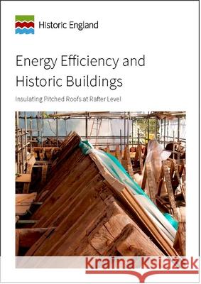 Energy Efficiency and Historic Buildings: Insulating Pitched Roofs at Rafter Level England, Historic 9781848024403 Historic England - książka