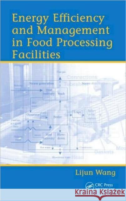 Energy Efficiency and Management in Food Processing Facilities Lijun Wang 9781420063387 CRC - książka