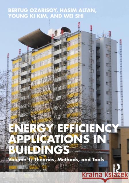 Energy Efficiency Applications in Buildings: Volume 1: Theories, Methods, and Tools Bertug Ozarisoy Hasim Altan Young Ki Kim 9781032762296 Routledge - książka