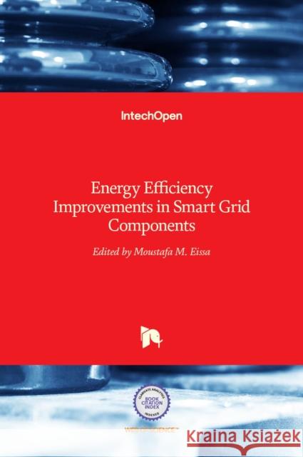 Energy Efficiency Improvements in Smart Grid Components Moustafa M. Eissa 9789535120384 Intechopen - książka