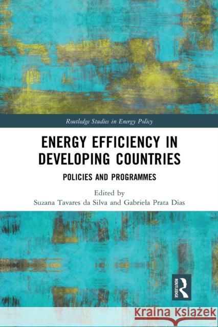 Energy Efficiency in Developing Countries: Policies and Programmes Suzana Tavare Gabriela Prata Dias 9781032174372 Routledge - książka