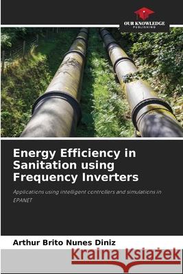 Energy Efficiency in Sanitation using Frequency Inverters Brito Nunes Diniz, Arthur 9786206750130 Our Knowledge Publishing - książka