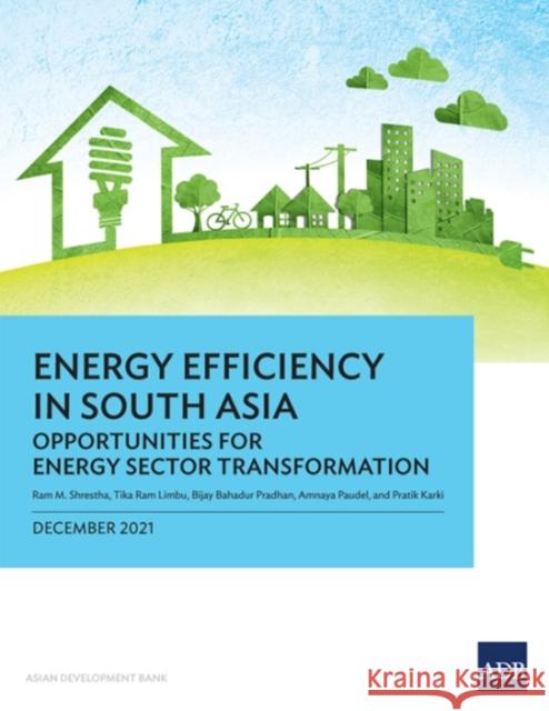 Energy Efficiency in South Asia: Opportunities for Energy Sector Transformation Ram M. Shrestha 9789292625566 Asian Development Bank - książka