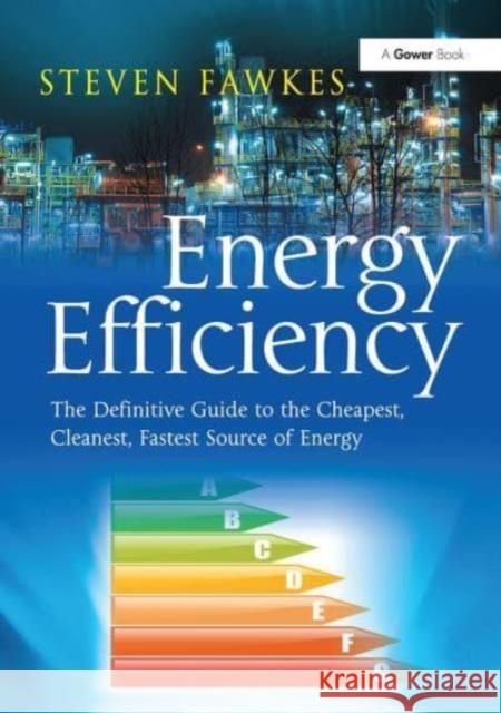 Energy Efficiency: The Definitive Guide to the Cheapest, Cleanest, Fastest Source of Energy Steven Fawkes 9781032837406 Routledge - książka