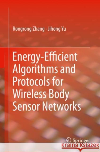 Energy-Efficient Algorithms and Protocols for Wireless Body Sensor Networks Rongrong Zhang Jihong Yu 9783030285791 Springer - książka