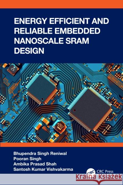 Energy Efficient and Reliable Embedded Nanoscale Sram Design Bhupendra Singh Reniwal Pooran Singh Ambika Prasad Shah 9781032100593 CRC Press - książka
