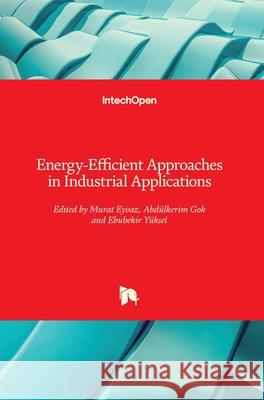 Energy-Efficient Approaches in Industrial Applications Murat Eyvaz Ebubekir Y 9781789855197 Intechopen - książka