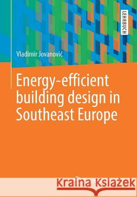 Energy-Efficient Building Design in Southeast Europe Jovanovic, Vladimir 9783658241643 Springer Vieweg - książka