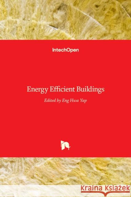 Energy Efficient Buildings Eng Hwa Yap 9789535128755 Intechopen - książka