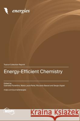 Energy-Efficient Chemistry Gabriella Fiorentino Maria Laura Parisi Riccardo Basosi 9783725857876 Mdpi AG - książka