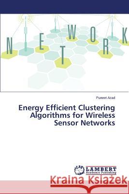 Energy Efficient Clustering Algorithms for Wireless Sensor Networks Azad Puneet 9783659800573 LAP Lambert Academic Publishing - książka