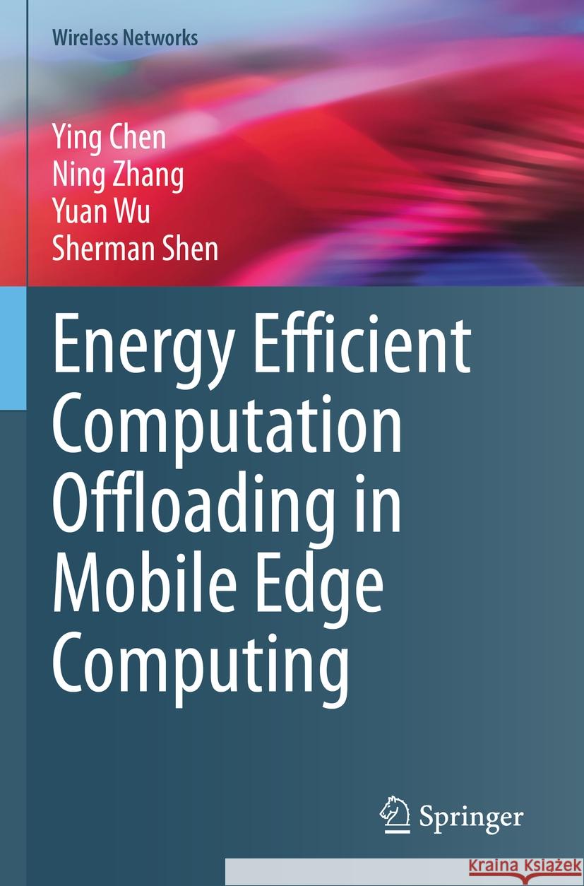 Energy Efficient Computation Offloading in Mobile Edge Computing Ying Chen, Ning Zhang, Wu, Yuan 9783031168246 Springer International Publishing - książka