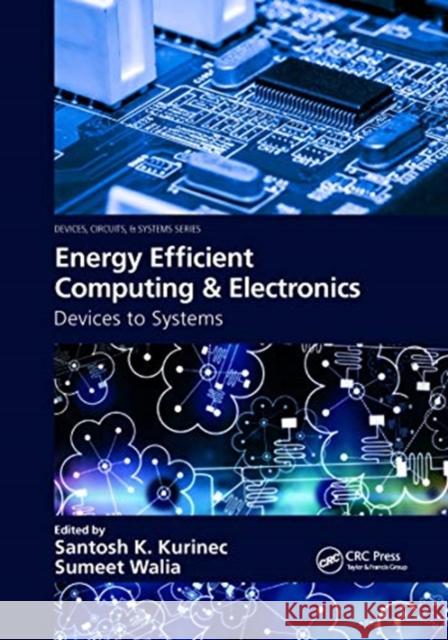 Energy Efficient Computing & Electronics: Devices to Systems Santosh K. Kurinec Sumeet Walia 9780367656003 CRC Press - książka