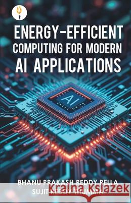 Energy-efficient Computing for Modern AI Applications Bhanu Prakash Reddy Rella Sujit Reddy Thumma 9789349532724 Verses Kindler Publication - książka