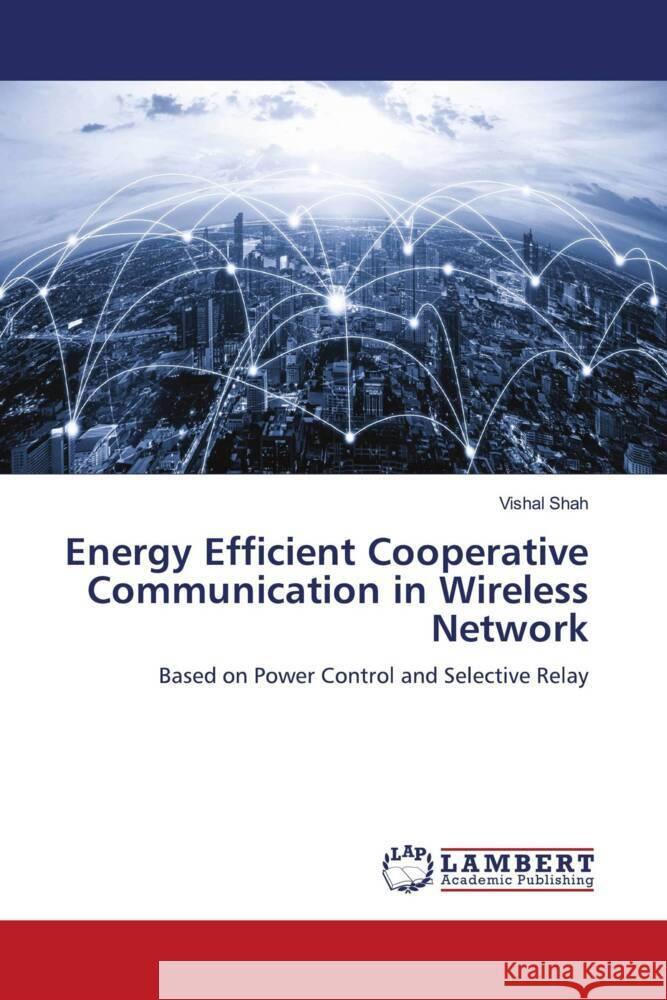 Energy Efficient Cooperative Communication in Wireless Network Shah, Vishal 9786139999323 LAP Lambert Academic Publishing - książka