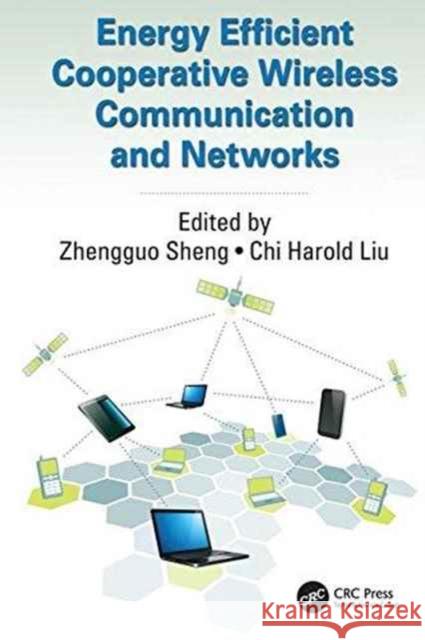 Energy Efficient Cooperative Wireless Communication and Networks Zhengguo Sheng Chi Harold Liu 9781138034211 CRC Press - książka