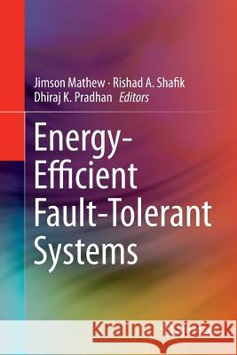 Energy-Efficient Fault-Tolerant Systems Jimson Mathew Rishad A. Shafik Dhiraj K. Pradhan 9781493945511 Springer - książka