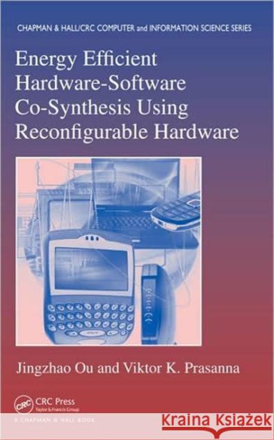 Energy Efficient Hardware-Software Co-Synthesis Using Reconfigurable Hardware Jingzhao Ou Viktor K. Prasanna Sartaj Sahni 9781584887416 Taylor & Francis - książka