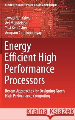 Energy Efficient High Performance Processors: Recent Approaches for Designing Green High Performance Computing Haj-Yahya, Jawad 9789811085536 Springer - książka