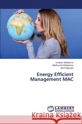 Energy Efficient Management MAC Debbarma, Swapan 9783659404306 LAP Lambert Academic Publishing - książka