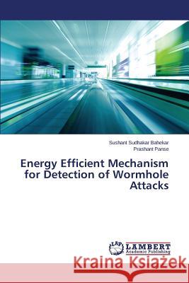 Energy Efficient Mechanism for Detection of Wormhole Attacks Bahekar Sushant Sudhakar                 Panse Prashant 9783659628283 LAP Lambert Academic Publishing - książka