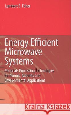 Energy Efficient Microwave Systems: Materials Processing Technologies for Avionic, Mobility and Environmental Applications Lambert E. Feher 9783540921219 Springer-Verlag Berlin and Heidelberg GmbH &  - książka