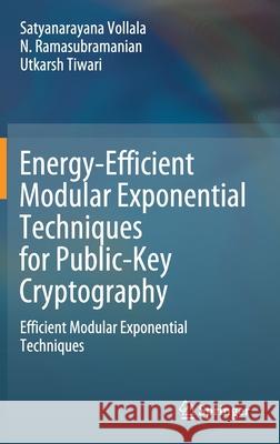 Energy-Efficient Modular Exponential Techniques for Public-Key Cryptography: Efficient Modular Exponential Techniques Satyanarayana Vollala N. Ramasubramanian 9783030745233 Springer - książka