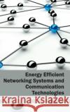 Energy Efficient Networking Systems and Communication Technologies Tim Kurian 9781632402080 Clanrye International