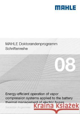 Energy-efficient operation of vapor compression systems applied to the battery thermal management of electric buses Sebastian Angermeier   9783844080094 Shaker Verlag GmbH, Germany - książka