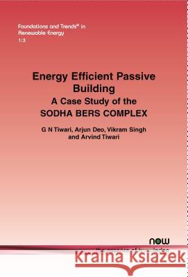 Energy Efficient Passive Building: A Case Study of the Sodha Bers Complex G. N. Tiwari Arjun Deo Vikram Singh 9781680831962 Now Publishers - książka