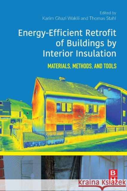Energy-Efficient Retrofit of Buildings by Interior Insulation: Materials, Methods, and Tools Stahl, Thomas 9780128165133 Butterworth-Heinemann - książka