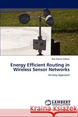 Energy Efficient Routing in Wireless Sensor Networks Rab Nawaz Jadoon 9783847315407 LAP Lambert Academic Publishing - książka