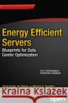 Energy Efficient Servers: Blueprints for Data Center Optimization Gough, Corey 9781430266372 Apress