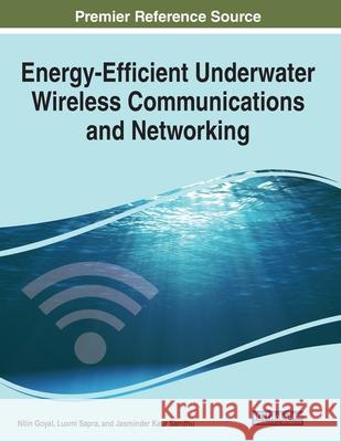 Energy-Efficient Underwater Wireless Communications and Networking Nitin Goyal Luxmi Sapra Jasminder Kaur Sandhu 9781799836414 Engineering Science Reference - książka