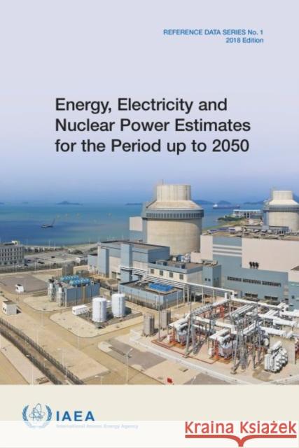 Energy, Electricity & Nuclear Power Estimates for the Period Up to 2050 International Atomic Energy Agency 9789201049186 International Atomic Energy Agency - książka