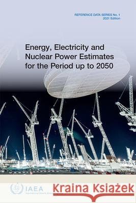 Energy, Electricity and Nuclear Power Estimates for the Period up to 2050 IAEA 9789201303219 IAEA - książka