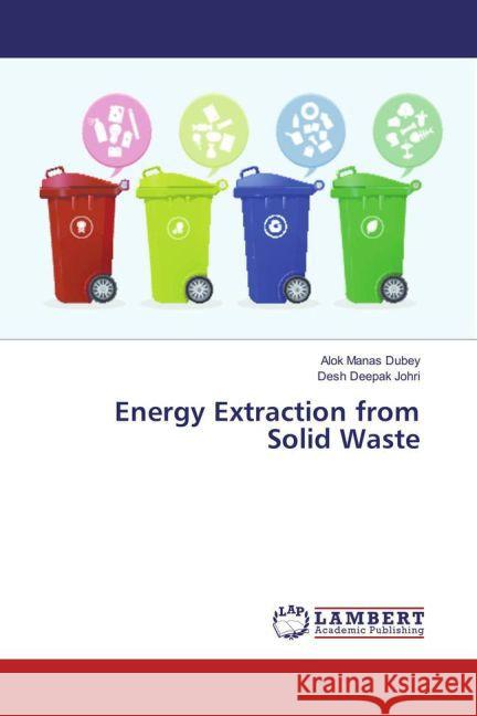 Energy Extraction from Solid Waste Dubey, Alok Manas; Johri, Desh Deepak 9783659854200 LAP Lambert Academic Publishing - książka