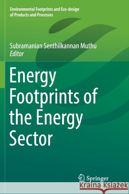 Energy Footprints of the Energy Sector Subramanian Senthilkannan Muthu 9789811347788 Springer - książka