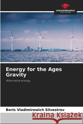 Energy for the Ages Gravity Boris Vladimirowich Silvestrov 9786207740925 Our Knowledge Publishing - książka