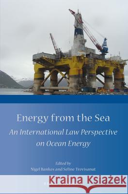 Energy from the Sea: An International Law Perspective on Ocean Energy Nigel Bankes Seline Trevisanut 9789004303515 Brill - Nijhoff - książka