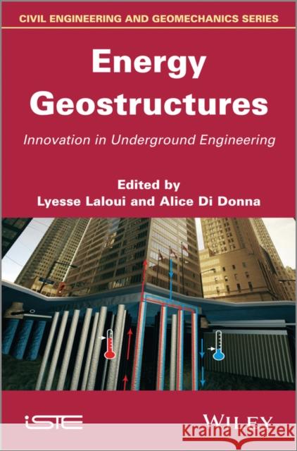 Energy Geostructures: Innovation in Underground Engineering Laloui, Lyesse 9781848215726 John Wiley & Sons - książka