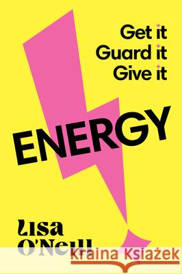 Energy: Get it. Guard it. Give it. Lisa O'Neill 9781923186057 Major Street Publishing - książka