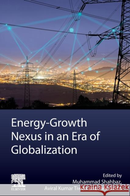 Energy-Growth Nexus in an Era of Globalization Muhammad Shahbaz Aviral Kumar Tiwari Avik Sinha 9780128244401 Elsevier - książka