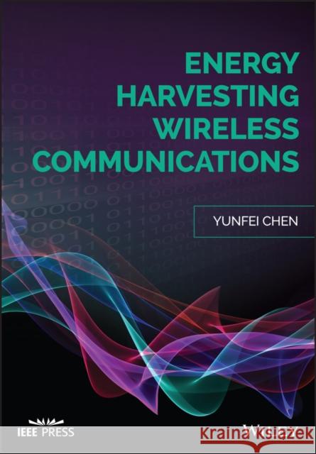 Energy Harvesting Communications: Principles and Theories Yunfei Chen 9781119383000 Wiley-IEEE Press - książka