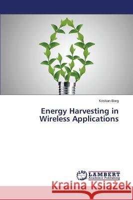 Energy Harvesting in Wireless Applications Borg Kristian 9783659802775 LAP Lambert Academic Publishing - książka