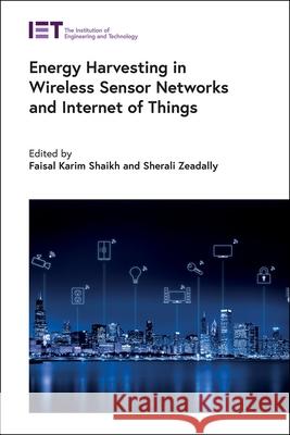 Energy Harvesting in Wireless Sensor Networks and Internet of Things Faisal Karim Shaikh Sherali Zeadally 9781785617362 Institution of Engineering & Technology - książka